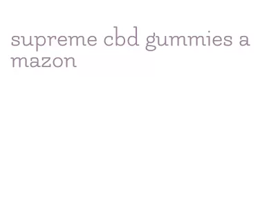 supreme cbd gummies amazon