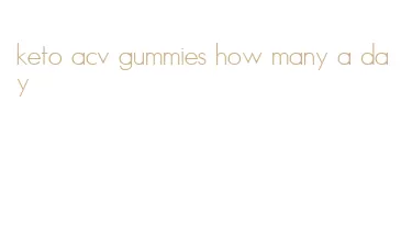 keto acv gummies how many a day