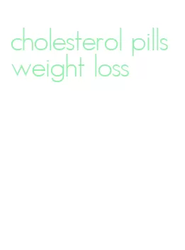 cholesterol pills weight loss