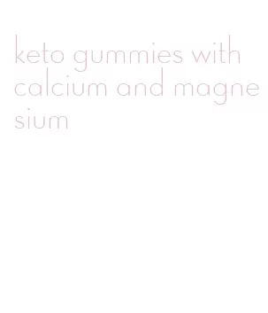 keto gummies with calcium and magnesium
