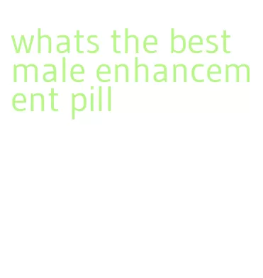 whats the best male enhancement pill