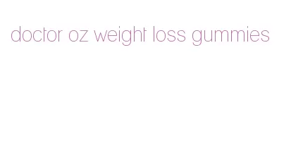 doctor oz weight loss gummies