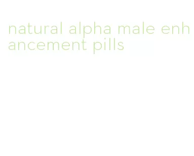 natural alpha male enhancement pills