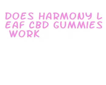 does harmony leaf cbd gummies work