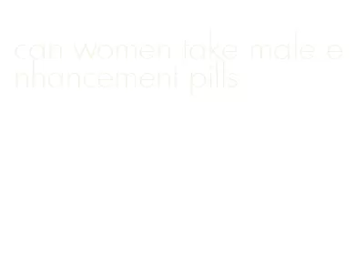 can women take male enhancement pills