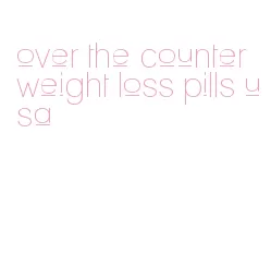 over the counter weight loss pills usa