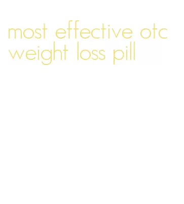 most effective otc weight loss pill