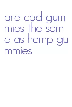 are cbd gummies the same as hemp gummies