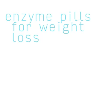 enzyme pills for weight loss