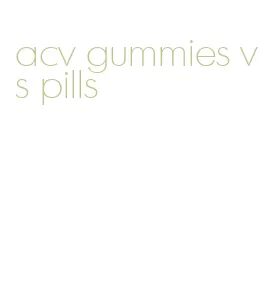 acv gummies vs pills