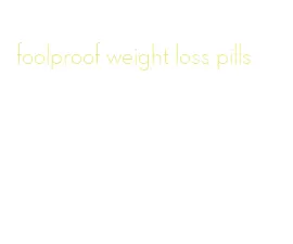 foolproof weight loss pills