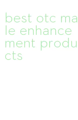 best otc male enhancement products