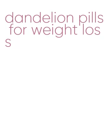 dandelion pills for weight loss