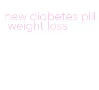 new diabetes pill weight loss