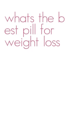 whats the best pill for weight loss