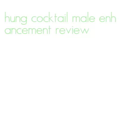 hung cocktail male enhancement review