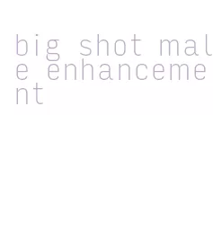 big shot male enhancement