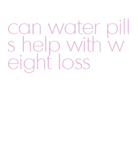 can water pills help with weight loss