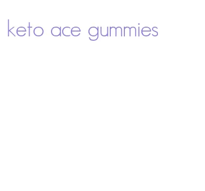 keto ace gummies