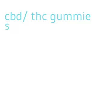 cbd/ thc gummies