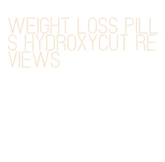 weight loss pills hydroxycut reviews