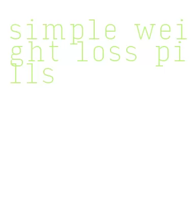 simple weight loss pills