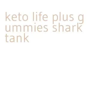 keto life plus gummies shark tank