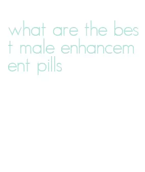 what are the best male enhancement pills