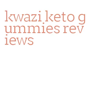 kwazi keto gummies reviews