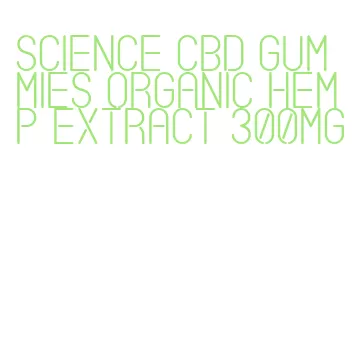 science cbd gummies organic hemp extract 300mg