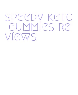 speedy keto gummies reviews