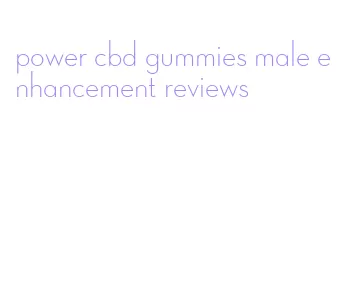 power cbd gummies male enhancement reviews
