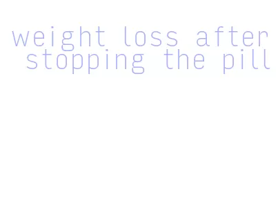 weight loss after stopping the pill