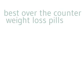 best over the counter weight loss pills