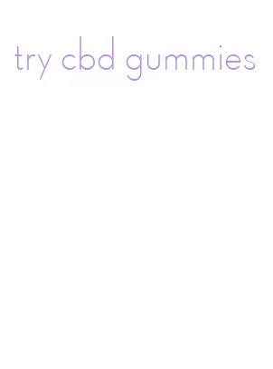 try cbd gummies