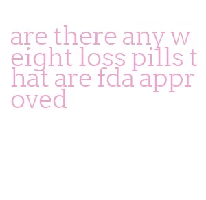are there any weight loss pills that are fda approved