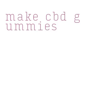 make cbd gummies