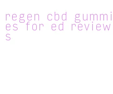 regen cbd gummies for ed reviews