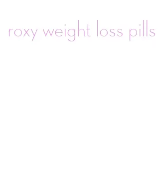 roxy weight loss pills