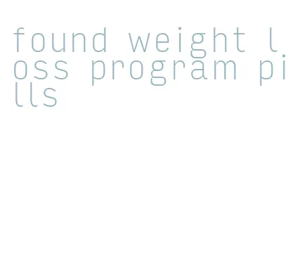 found weight loss program pills