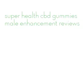 super health cbd gummies male enhancement reviews