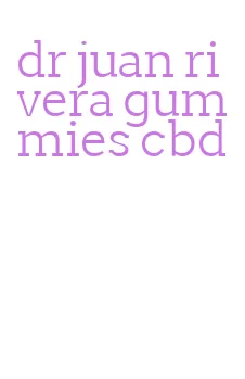 dr juan rivera gummies cbd