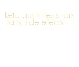 keto gummies shark tank side effects
