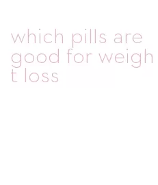 which pills are good for weight loss