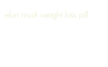 elon musk weight loss pill
