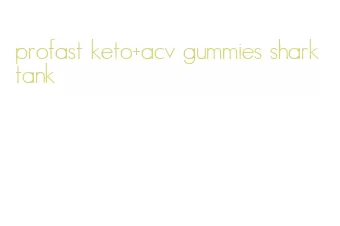 profast keto+acv gummies shark tank