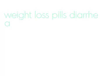 weight loss pills diarrhea