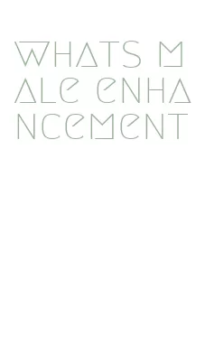 whats male enhancement