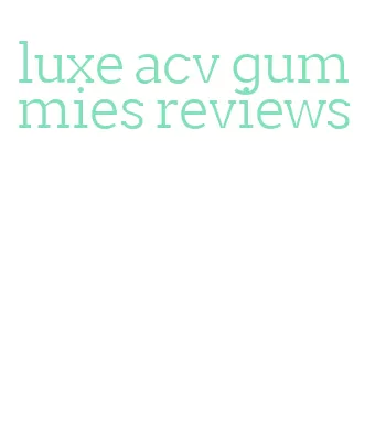 luxe acv gummies reviews