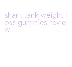 shark tank weight loss gummies review
